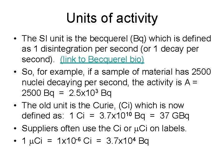 Units of activity • The SI unit is the becquerel (Bq) which is defined