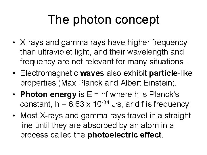 The photon concept • X-rays and gamma rays have higher frequency than ultraviolet light,