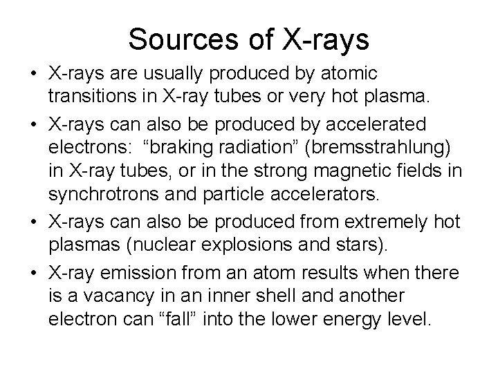 Sources of X-rays • X-rays are usually produced by atomic transitions in X-ray tubes