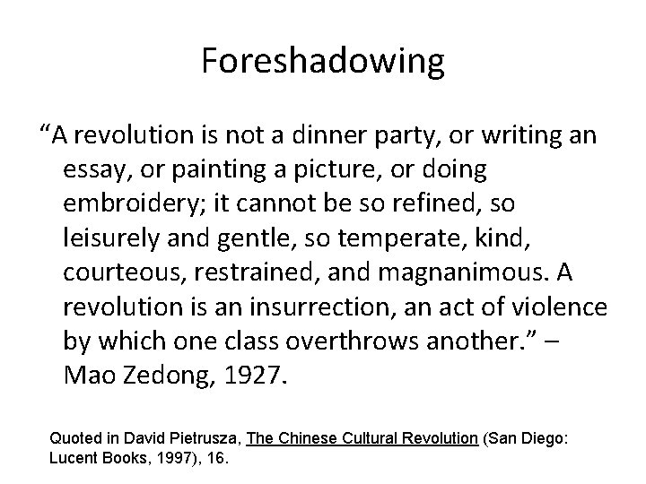 Foreshadowing “A revolution is not a dinner party, or writing an essay, or painting