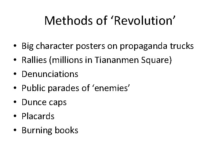 Methods of ‘Revolution’ • • Big character posters on propaganda trucks Rallies (millions in