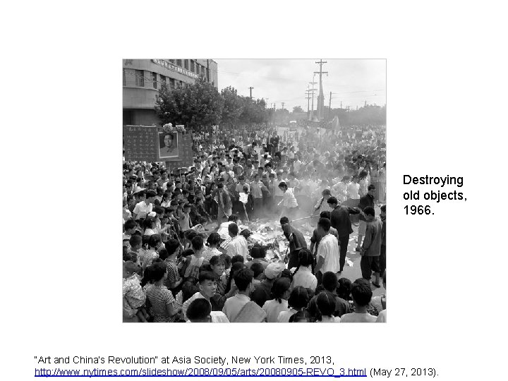 Destroying old objects, 1966. “Art and China’s Revolution” at Asia Society, New York Times,