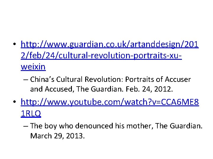  • http: //www. guardian. co. uk/artanddesign/201 2/feb/24/cultural-revolution-portraits-xuweixin – China’s Cultural Revolution: Portraits of