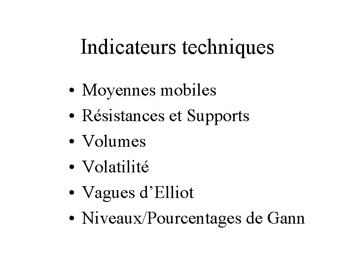 Indicateurs techniques • • • Moyennes mobiles Résistances et Supports Volumes Volatilité Vagues d’Elliot