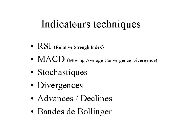 Indicateurs techniques • • • RSI (Relative Strengh Index) MACD (Moving Average Convergence Divergence)