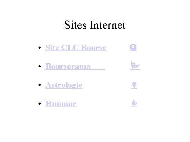 Sites Internet • Site CLC Bourse • Boursorama • Astrologie • Humour 