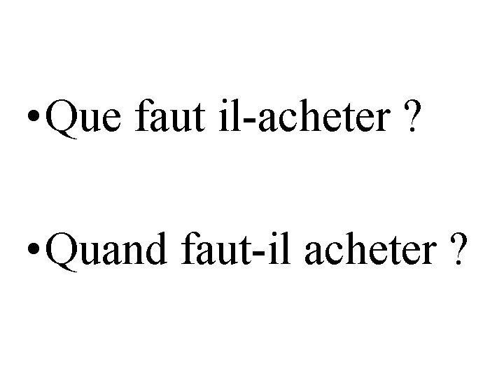  • Que faut il-acheter ? • Quand faut-il acheter ? 