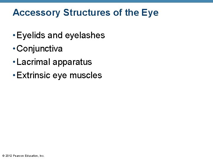 Accessory Structures of the Eye • Eyelids and eyelashes • Conjunctiva • Lacrimal apparatus Accessory Structures of the Eye • Eyelids and eyelashes • Conjunctiva • Lacrimal apparatus