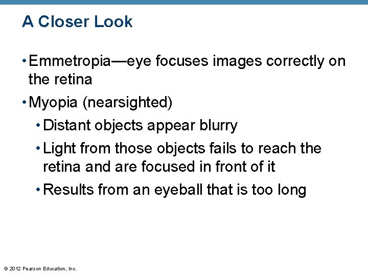 A Closer Look • Emmetropia—eye focuses images correctly on the retina • Myopia (nearsighted) A Closer Look • Emmetropia—eye focuses images correctly on the retina • Myopia (nearsighted)