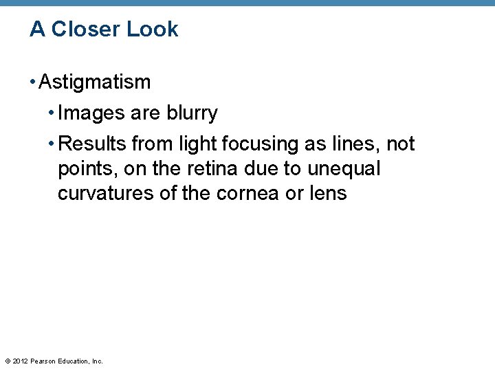 A Closer Look • Astigmatism • Images are blurry • Results from light focusing A Closer Look • Astigmatism • Images are blurry • Results from light focusing
