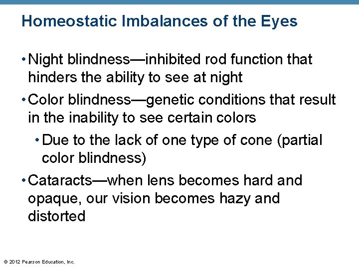 Homeostatic Imbalances of the Eyes • Night blindness—inhibited rod function that hinders the ability Homeostatic Imbalances of the Eyes • Night blindness—inhibited rod function that hinders the ability
