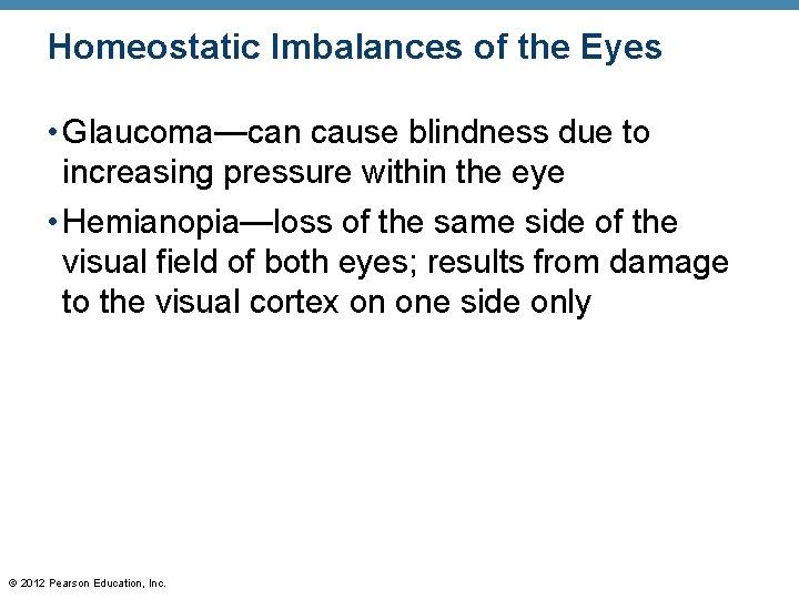 Homeostatic Imbalances of the Eyes • Glaucoma—can cause blindness due to increasing pressure within Homeostatic Imbalances of the Eyes • Glaucoma—can cause blindness due to increasing pressure within