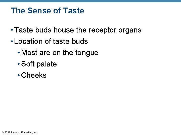 The Sense of Taste • Taste buds house the receptor organs • Location of The Sense of Taste • Taste buds house the receptor organs • Location of