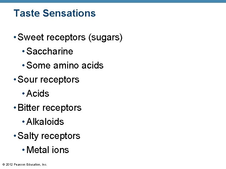 Taste Sensations • Sweet receptors (sugars) • Saccharine • Some amino acids • Sour Taste Sensations • Sweet receptors (sugars) • Saccharine • Some amino acids • Sour