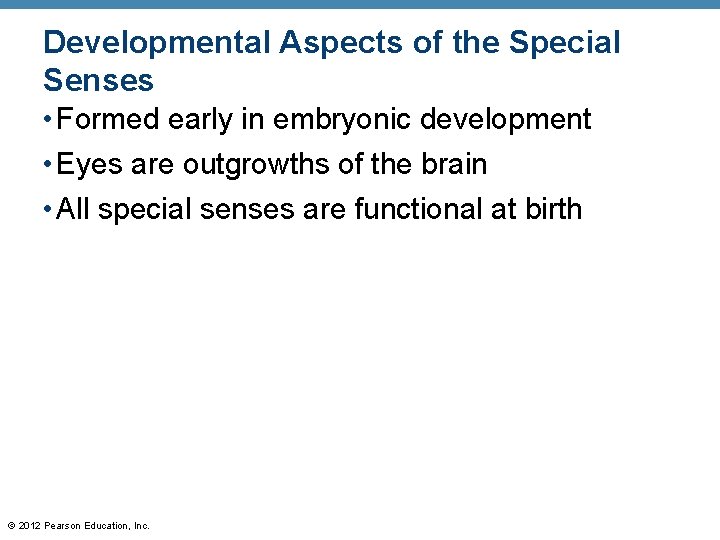 Developmental Aspects of the Special Senses • Formed early in embryonic development • Eyes Developmental Aspects of the Special Senses • Formed early in embryonic development • Eyes