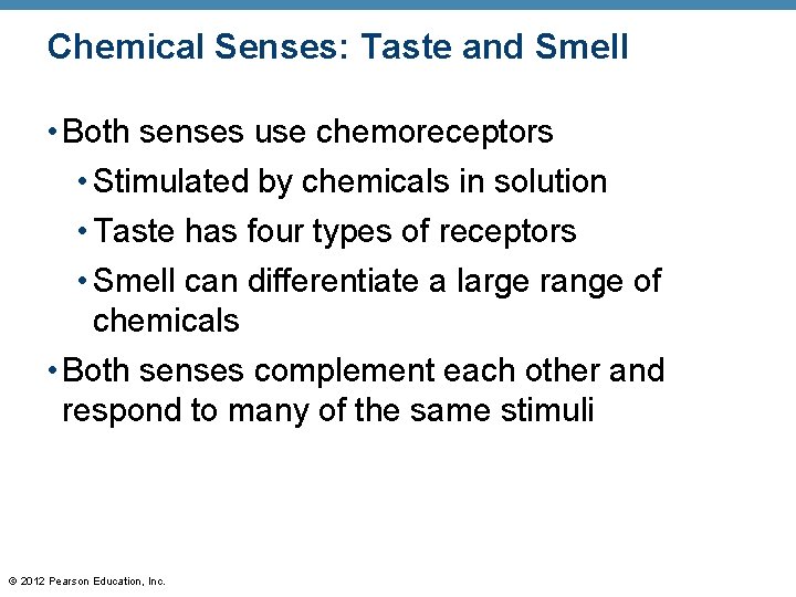Chemical Senses: Taste and Smell • Both senses use chemoreceptors • Stimulated by chemicals Chemical Senses: Taste and Smell • Both senses use chemoreceptors • Stimulated by chemicals