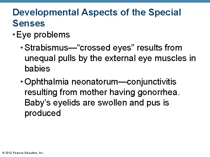 Developmental Aspects of the Special Senses • Eye problems • Strabismus—“crossed eyes” results from Developmental Aspects of the Special Senses • Eye problems • Strabismus—“crossed eyes” results from