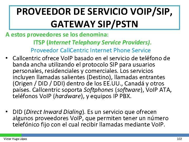 PROVEEDOR DE SERVICIO VOIP/SIP, GATEWAY SIP/PSTN A estos proveedores se los denomina: ITSP (Internet