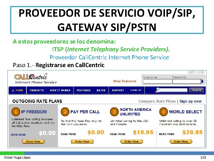 PROVEEDOR DE SERVICIO VOIP/SIP, GATEWAY SIP/PSTN A estos proveedores se los denomina: ITSP (Internet