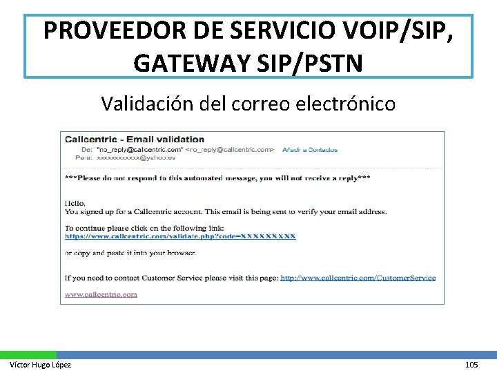 PROVEEDOR DE SERVICIO VOIP/SIP, GATEWAY SIP/PSTN Validación del correo electrónico Víctor Hugo López 105