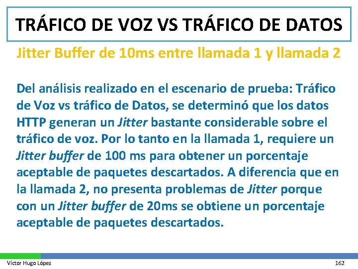 TRÁFICO DE VOZ VS TRÁFICO DE DATOS Jitter Buffer de 10 ms entre llamada