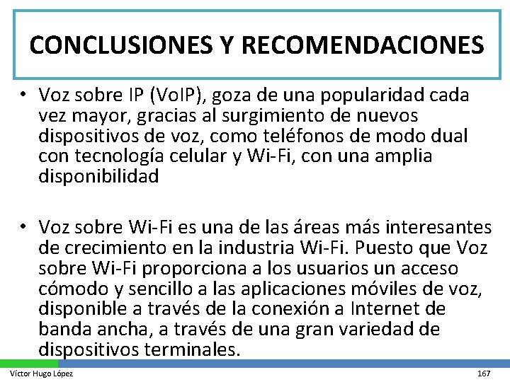 CONCLUSIONES Y RECOMENDACIONES • Voz sobre IP (Vo. IP), goza de una popularidad cada