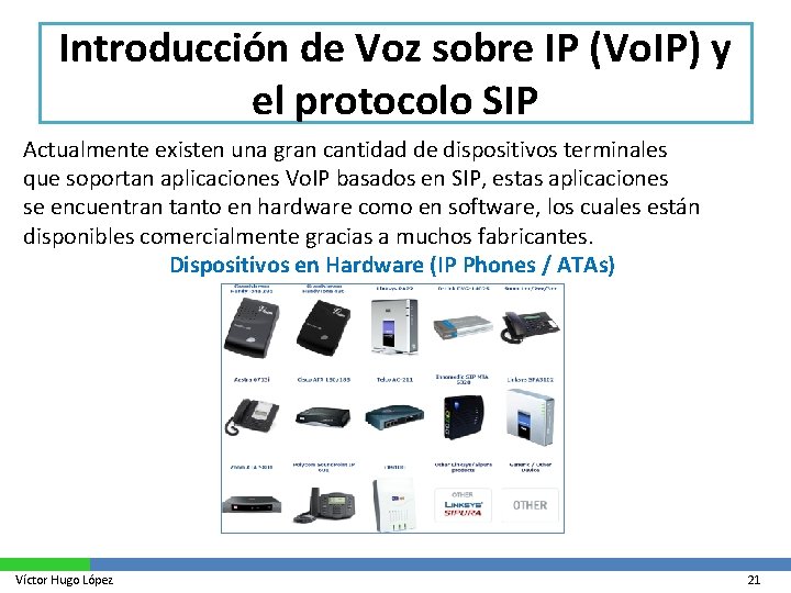 Introducción de Voz sobre IP (Vo. IP) y el protocolo SIP Actualmente existen una