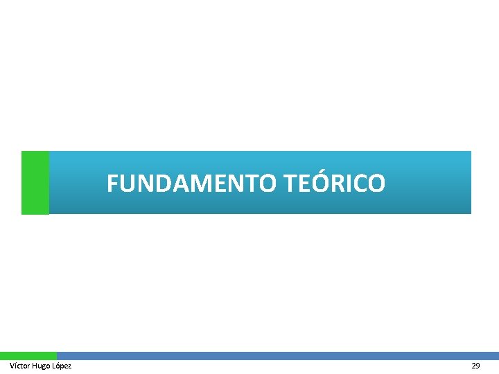 FUNDAMENTO TEÓRICO Víctor Hugo López 29 