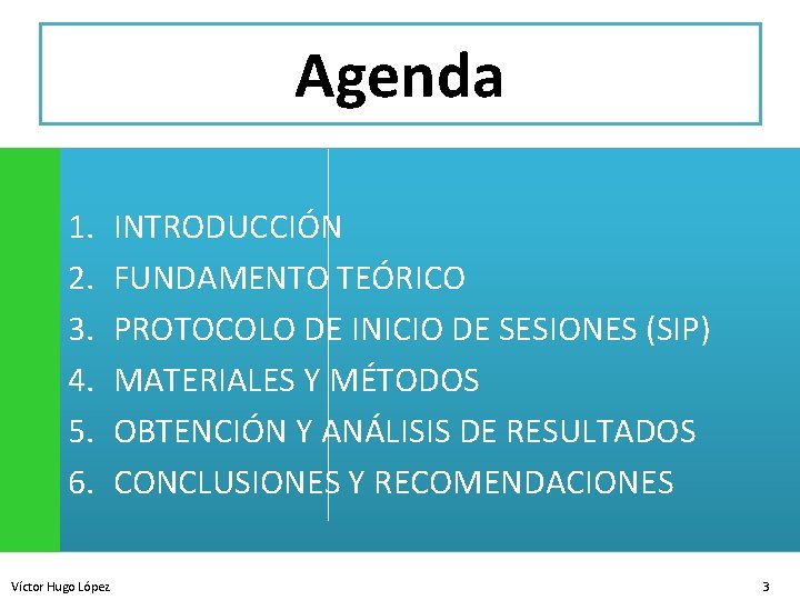 Agenda 1. 2. 3. 4. 5. 6. Víctor Hugo López INTRODUCCIÓN FUNDAMENTO TEÓRICO PROTOCOLO