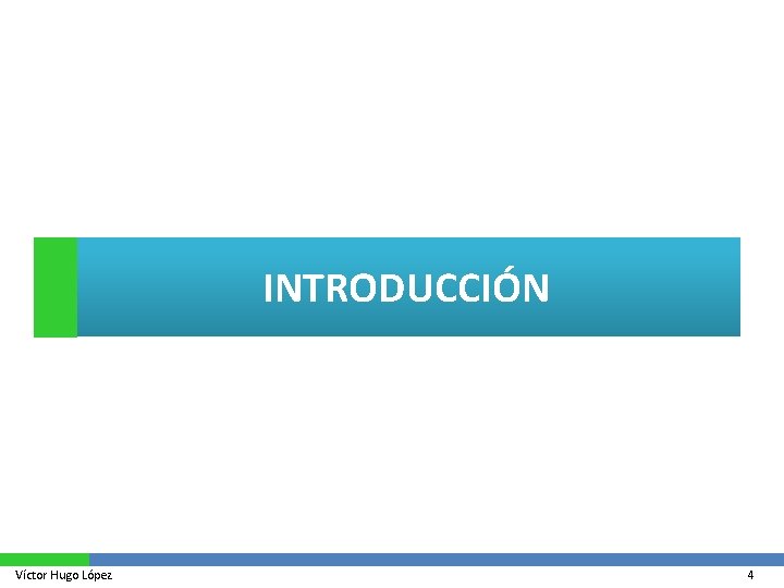 INTRODUCCIÓN Víctor Hugo López 4 