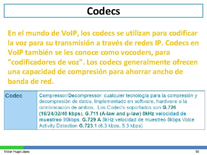 Codecs En el mundo de Vo. IP, los codecs se utilizan para codificar la