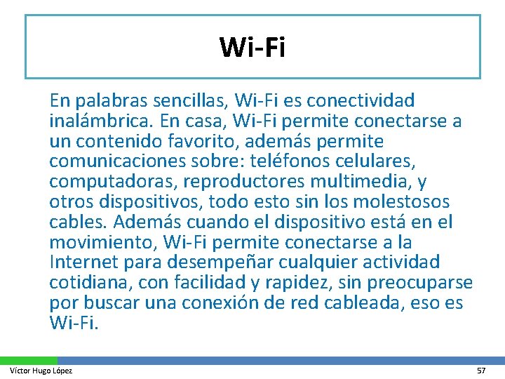 Wi-Fi En palabras sencillas, Wi-Fi es conectividad inalámbrica. En casa, Wi-Fi permite conectarse a