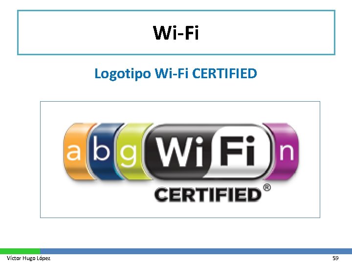 Wi-Fi Logotipo Wi-Fi CERTIFIED Víctor Hugo López 59 