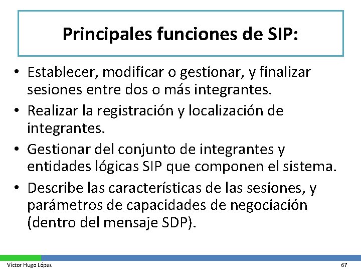 Principales funciones de SIP: • Establecer, modificar o gestionar, y finalizar sesiones entre dos