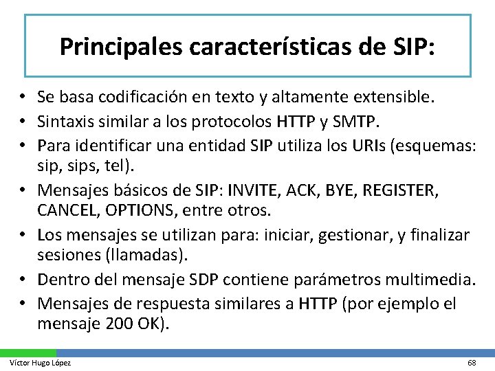 Principales características de SIP: • Se basa codificación en texto y altamente extensible. •