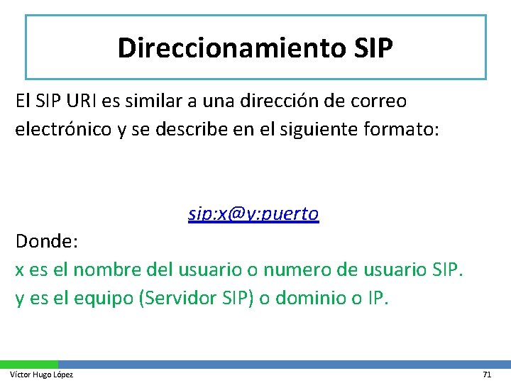 Direccionamiento SIP El SIP URI es similar a una dirección de correo electrónico y