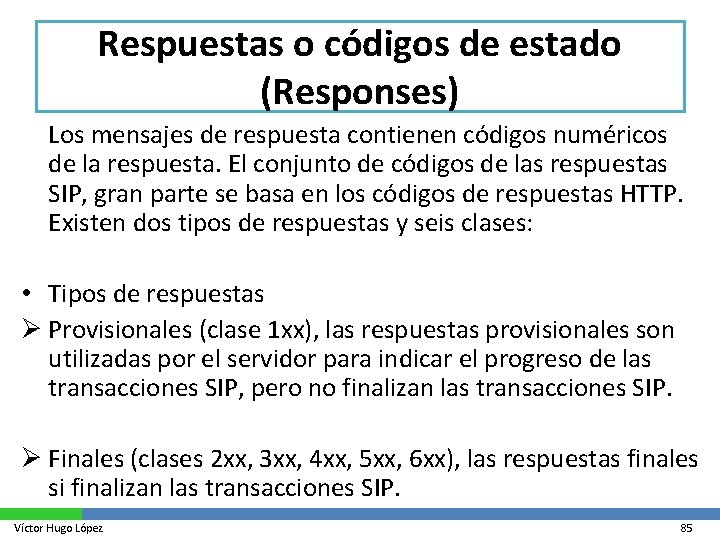 Respuestas o códigos de estado (Responses) Los mensajes de respuesta contienen códigos numéricos de