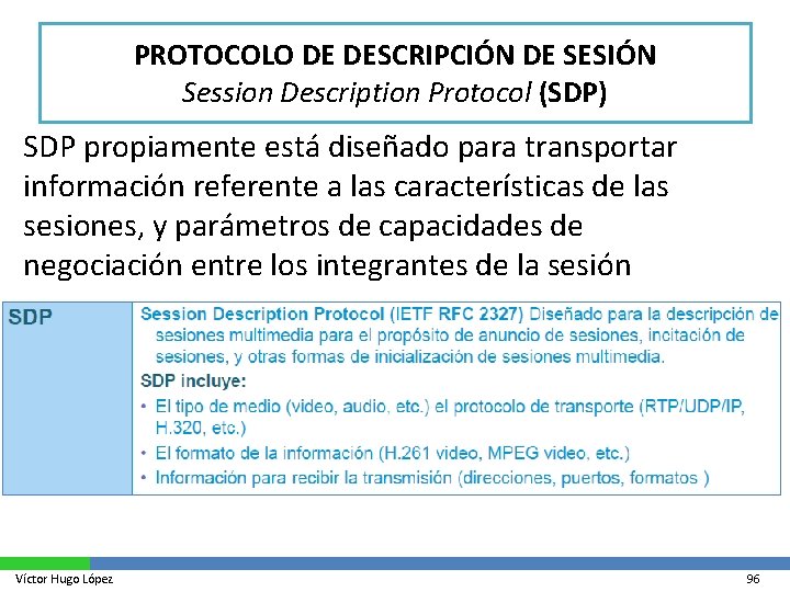 PROTOCOLO DE DESCRIPCIÓN DE SESIÓN Session Description Protocol (SDP) SDP propiamente está diseñado para