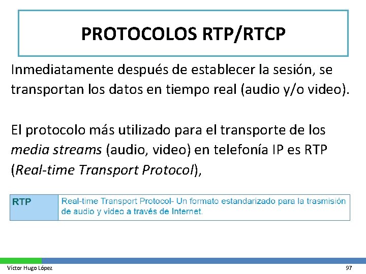 PROTOCOLOS RTP/RTCP Inmediatamente después de establecer la sesión, se transportan los datos en tiempo