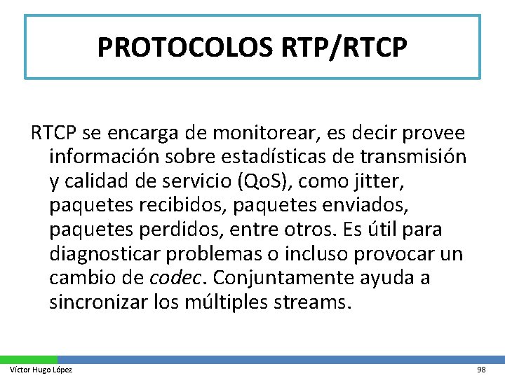 PROTOCOLOS RTP/RTCP se encarga de monitorear, es decir provee información sobre estadísticas de transmisión