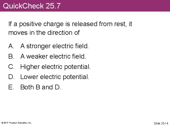 Quick. Check 25. 7 If a positive charge is released from rest, it moves