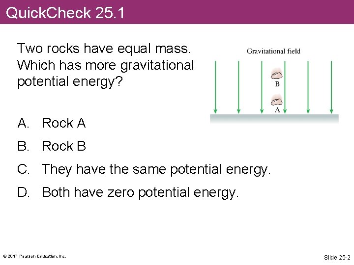 Quick. Check 25. 1 Two rocks have equal mass. Which has more gravitational potential