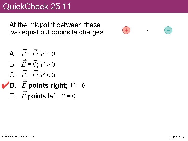 Quick. Check 25. 11 At the midpoint between these two equal but opposite charges,