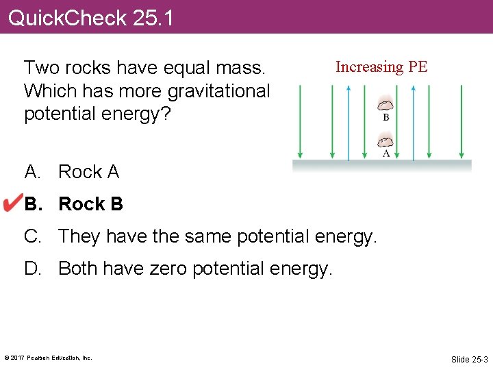 Quick. Check 25. 1 Two rocks have equal mass. Which has more gravitational potential