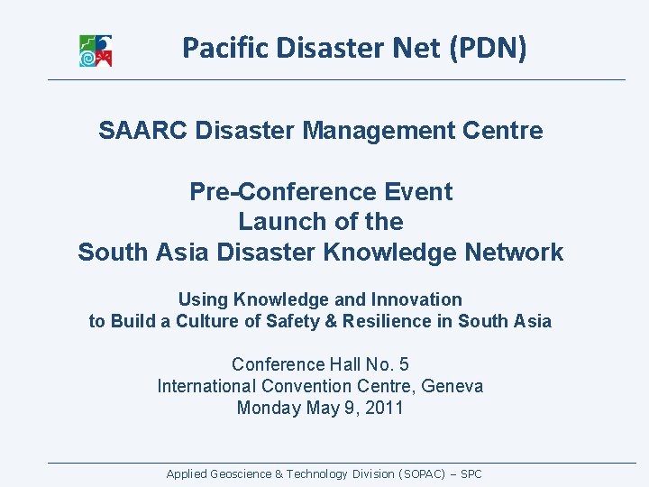 Pacific Disaster Net (PDN) SAARC Disaster Management Centre Pre-Conference Event Launch of the South
