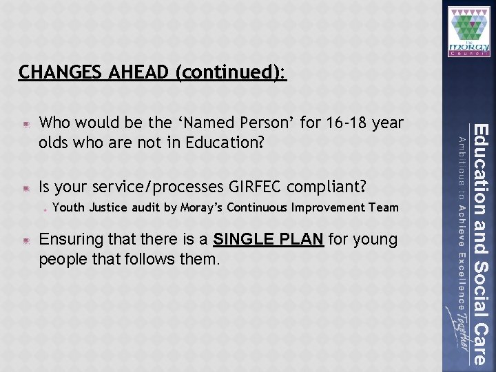 CHANGES AHEAD (continued): Is your service/processes GIRFEC compliant? Youth Justice audit by Moray’s Continuous