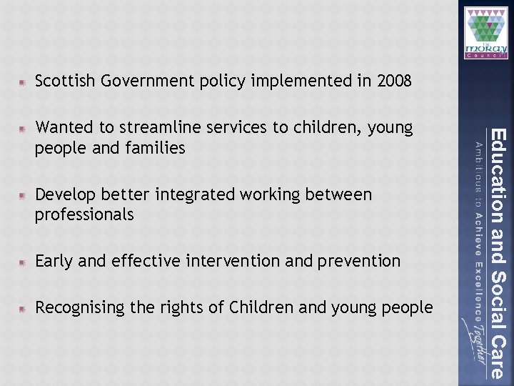 Scottish Government policy implemented in 2008 Develop better integrated working between professionals Early and