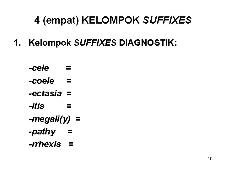 4 (empat) KELOMPOK SUFFIXES 1. Kelompok SUFFIXES DIAGNOSTIK: -cele = -coele = -ectasia =