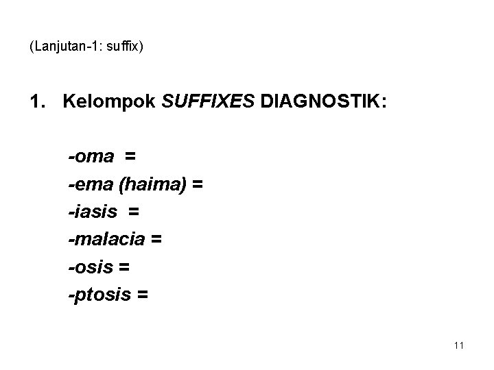 (Lanjutan-1: suffix) 1. Kelompok SUFFIXES DIAGNOSTIK: -oma = -ema (haima) = -iasis = -malacia