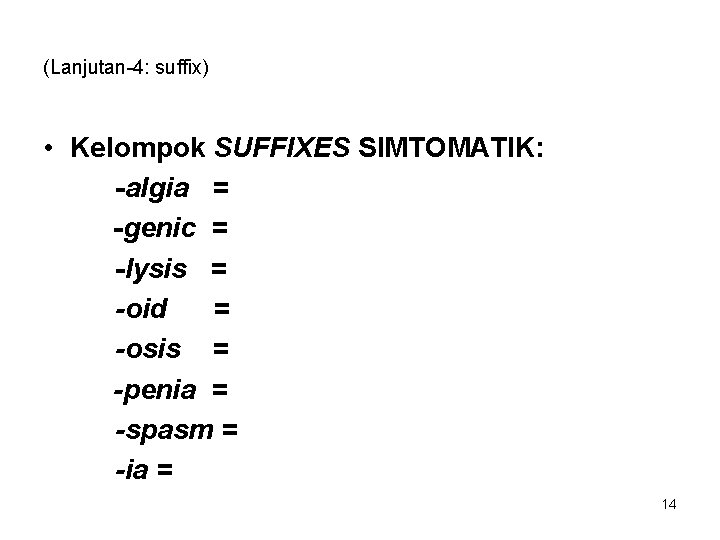 (Lanjutan-4: suffix) • Kelompok SUFFIXES SIMTOMATIK: -algia = -genic = -lysis = -oid =